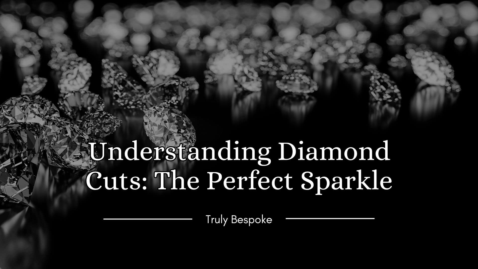 Understanding Diamond Cuts: The Perfect Sparkle